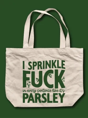 I Sprinkle F--k In Every Sentence Like It's Parsley Tote Bag